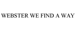 WEBSTER WE FIND A WAY trademark