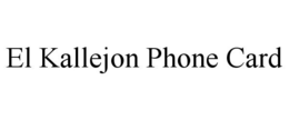 EL KALLEJON PHONE CARD trademark