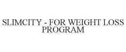 SLIMCITY - FOR WEIGHT LOSS PROGRAM trademark