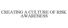 CREATING A CULTURE OF RISK AWARENESS trademark