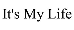IT'S MY LIFE trademark