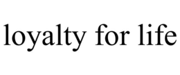 LOYALTY FOR LIFE trademark