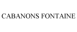 CABANONS FONTAINE trademark