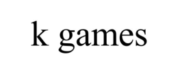 K GAMES trademark