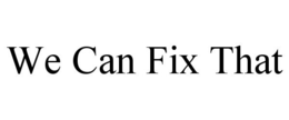 WE CAN FIX THAT trademark