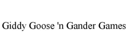 GIDDY GOOSE 'N GANDER GAMES trademark