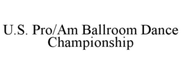 U.S. PRO/AM BALLROOM DANCE CHAMPIONSHIP trademark