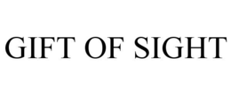 GIFT OF SIGHT trademark