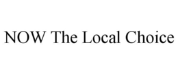 NOW THE LOCAL CHOICE trademark