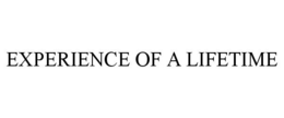 EXPERIENCE OF A LIFETIME trademark