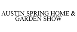 AUSTIN SPRING HOME & GARDEN SHOW trademark