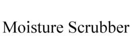 MOISTURE SCRUBBER trademark