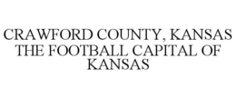 CRAWFORD COUNTY, KANSAS THE FOOTBALL CAPITAL OF KANSAS trademark
