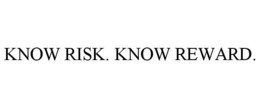 KNOW RISK. KNOW REWARD. trademark