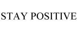 STAY POSITIVE trademark
