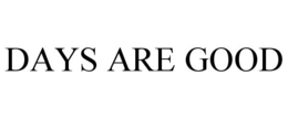 DAYS ARE GOOD trademark