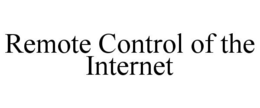 REMOTE CONTROL OF THE INTERNET trademark