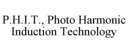 P.H.I.T., PHOTO HARMONIC INDUCTION TECHNOLOGY trademark