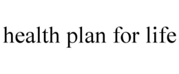 HEALTH PLAN FOR LIFE trademark