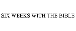 SIX WEEKS WITH THE BIBLE trademark
