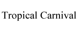 TROPICAL CARNIVAL trademark