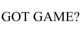 GOT GAME? trademark