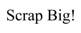 SCRAP BIG! trademark