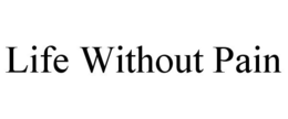 LIFE WITHOUT PAIN trademark