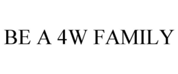 BE A 4W FAMILY trademark