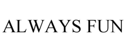 ALWAYS FUN trademark