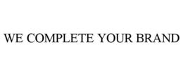 WE COMPLETE YOUR BRAND trademark