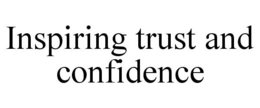 INSPIRING TRUST AND CONFIDENCE trademark