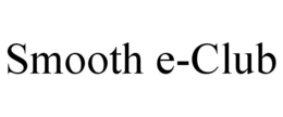 SMOOTH E-CLUB trademark
