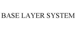 BASE LAYER SYSTEM trademark