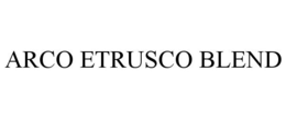 ARCO ETRUSCO BLEND trademark