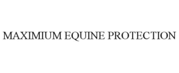 MAXIMIUM EQUINE PROTECTION trademark