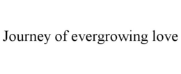 JOURNEY OF EVERGROWING LOVE trademark