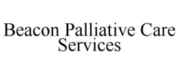 BEACON PALLIATIVE CARE SERVICES trademark
