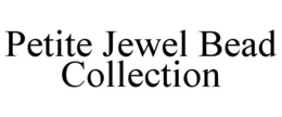 PETITE JEWEL BEAD COLLECTION trademark