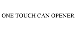 ONE TOUCH CAN OPENER trademark