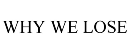 WHY WE LOSE trademark