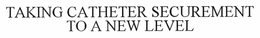 TAKING CATHETER SECUREMENT TO A NEW LEVEL trademark