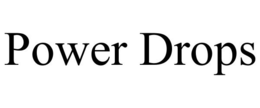 POWER DROPS trademark