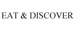 EAT & DISCOVER trademark