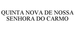 QUINTA NOVA DE NOSSA SENHORA DO CARMO trademark