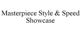 MASTERPIECE STYLE & SPEED SHOWCASE trademark