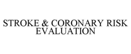 STROKE & CORONARY RISK EVALUATION trademark