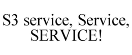 S3 SERVICE, SERVICE, SERVICE! trademark