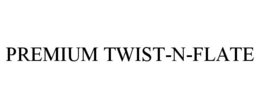 PREMIUM TWIST-N-FLATE trademark