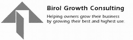 BIROL GROWTH CONSULTING HELPING OWNERS GROW THEIR BUSINESS BY GROWING THEIR BEST AND HIGHEST USE. trademark